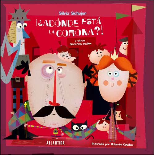 Silvia Schujber, Roberto Cubillas (illus.) - A Donde Esta La Corona?! (Atlantida)