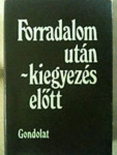 Nmeth G. Bla (szerk.) - Forradalom utn - kiegyezs eltt - A magyar polgrosods az abszolutizmus korban