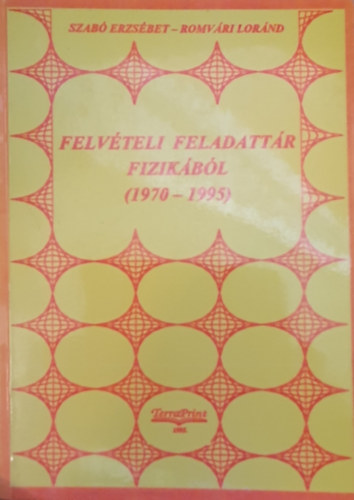 Szab Erzsbet, Romvri Lrnd - Felvteli feladattr  fizikbl (1970-1995)