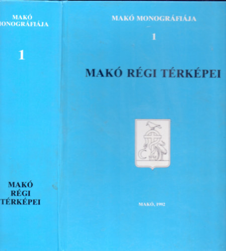 T�th Ferenc (szerk.) - Mak� r�gi t�rk�pei (Mak� monogr�fi�ja 1.)