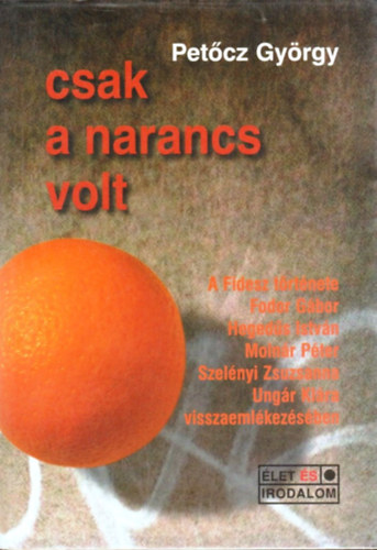 Pet�cz Gy�rgy - Csak a narancs volt. A FIDESZ t�rt�nete...