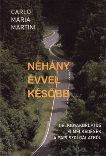 Carlo Maria Martini - Néhány évvel később - Lelkigyakorlatos elmélkedések a papi szolgálatról