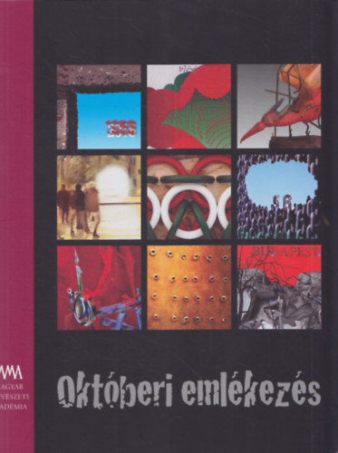 MMA - Oktberi emlkezs - A Magyar Mvszeti Akadmia killtsa az 1956-os forradalom 60. vforduljnak tiszteletre