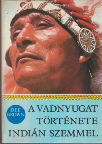 Dee Brown - A Vadnyugat t�rt�nete indi�n szemmel