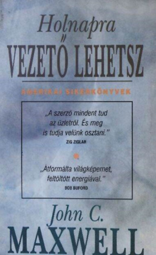 John C. Maxwell, Puszta Dra (ford.) - Holnapra vezet lehetsz (Developing the Leader Within You) - Amerikai Sikerknyvek