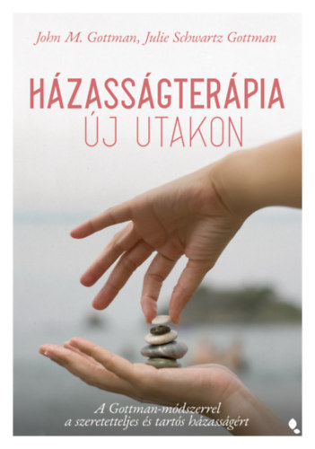 John M. Gottman, Julie Schwartz Gottman - Házasságterápia új utakon