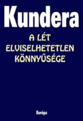 Milan Kundera - A lét elviselhetetlen könnyűsége - Európa diákkönyvtár