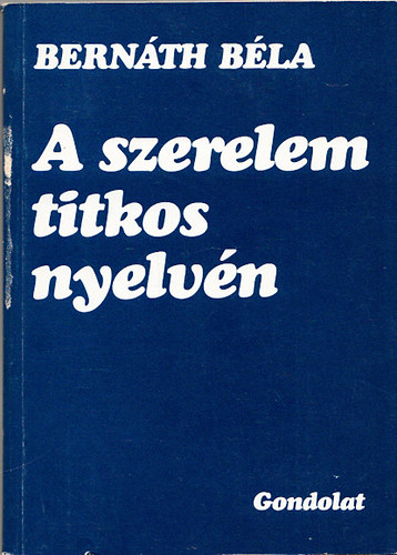 Bernth Bla - A szerelem titkos nyelvn (Erotikus szlsok s egyb folklrszvegek magyarzata)