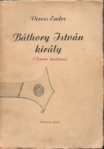 Veress Endre - B�thory Istv�n kir�ly (terror hostium)