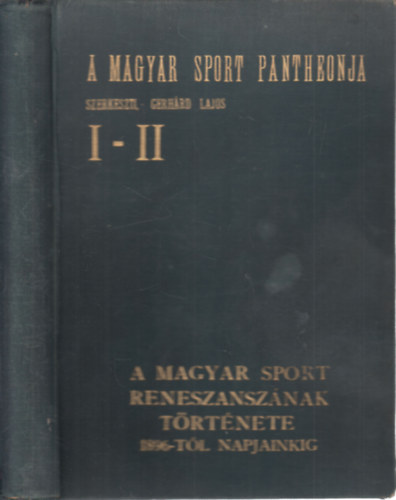 A magyar sport renesznsznak trtnete 1896-tl napjainkig (A magyar sport pantheonja I-II. (egy ktetben))
