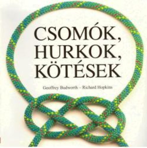 Geoffrey Budworth, Richard Hopkins - Csomók, hurkok, kötések