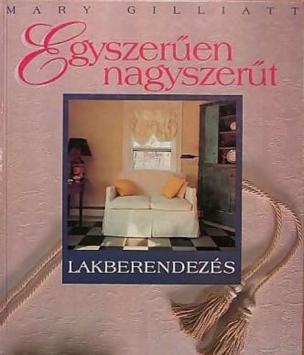 Mary Gilliatt - Egyszeren nagyszert - Lakberendezs