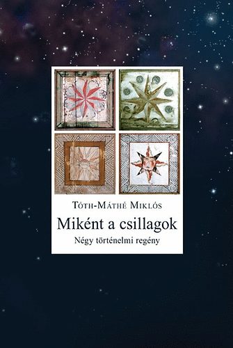 Tth-Mth Mikls - Miknt a csillagok - Ngy trtnelmi regny