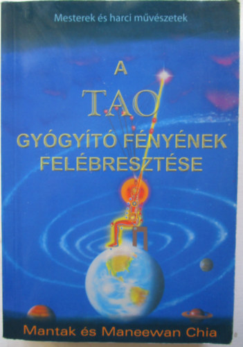 Mantak Chia, Chia, Maneewan - A tao gy�gyit� f�ny�nek fel�breszt�se