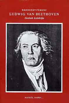 Brodszky Ferenc - Ludwig Van Beethoven letnek krnikja