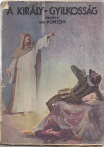 Ponson Du Terrail - A király-gyilkosság (Pengős Regények)