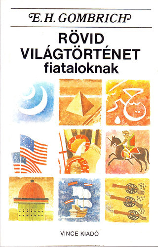 Ernst H. Gombrich, Ford.: Dániel Anna, Graf.: Franz Katzer - Rövid világtörténet fiataloknak - Az ősidőktől a közelmúltig