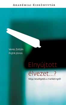 Fojtik J�nos; Veres J�nos - Elny�jtott �lvezet...? - N�gy besz�lget�s a marketingr�l