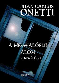 Juan Carlos Onetti - A megvalsult lom