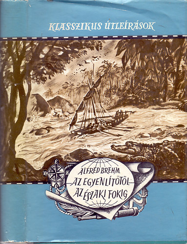 Alfred Brehm - Az Egyenlttl az szaki-fokig