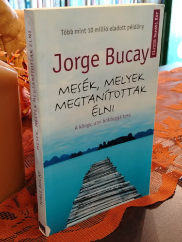 Jorge Bucay - Mesék, melyek megtanítottak élni