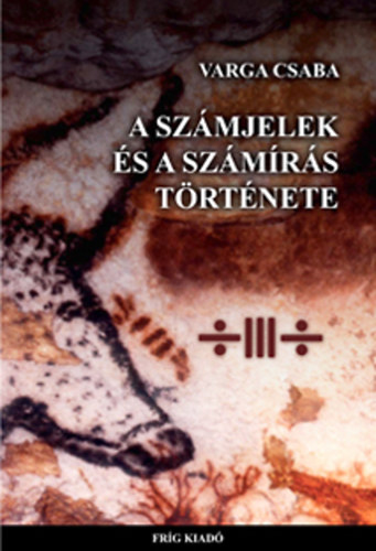 Varga Csaba - A szmjelek s a szmrs trtnete