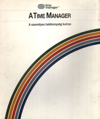 A Time Manager - A szem�lyes hat�konys�g kulcsa