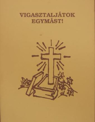 Vigasztaljtok egymst! - Vlogats Trmezei Erzsbet verseibl s Madocsai Mikls temetsi igehirdetseibl