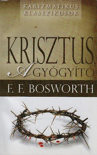F. F. Bosworth - Krisztus, a gyógyító