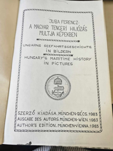 Juba Ferencz Vit�z - A magyar tengeri haj�z�s multja k�pekben (magyar - angol - n�met)