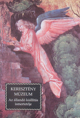 Kontsek Ildik - Keresztny Mzeum. Az lland killts ismertetje