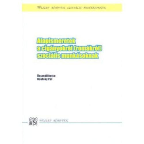 Bnlaky Pl (szerk.) - Alapismeretek a cignyokrl (romkrl) szocilis munksoknak