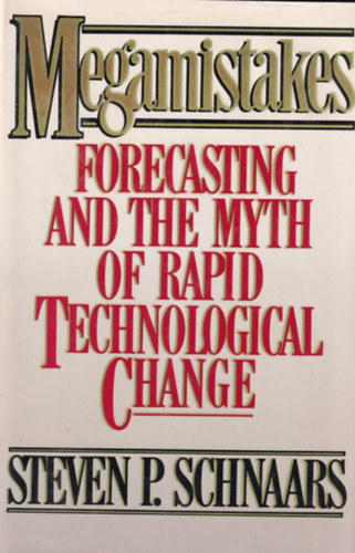 Steven P. Schnaars - Megamistakes - Forecasting and the Myth of Rapid Technological Change
