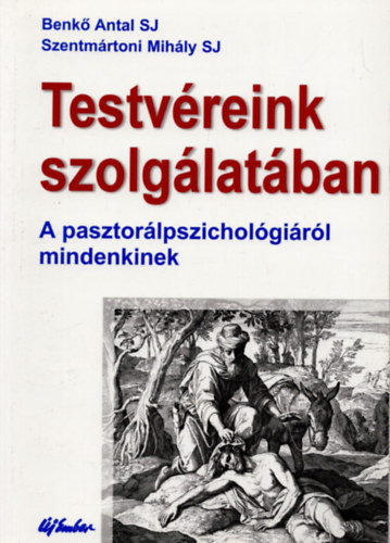 Benk Antal S. J., Szentmrtoni Mihly - Testvreink szolglatban - A pasztorlpszicholgirl mindenkinek