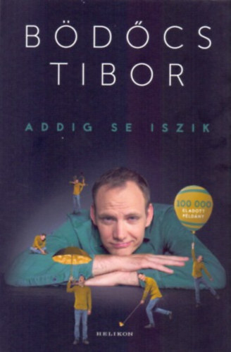 Bödőcs Tibor - Addig se iszik