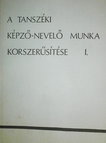 Dr. Széchy Éva (szerk.) - A tanszéki képző-nevelő munka korszerűsítése I-II.
