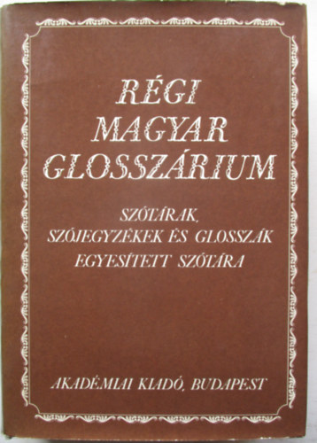 Berrár Jolán és Károly Sándor (szerk.) - Régi magyar glosszárium (Szótárak, szójegyzékek és glosszák egyesített szótára)
