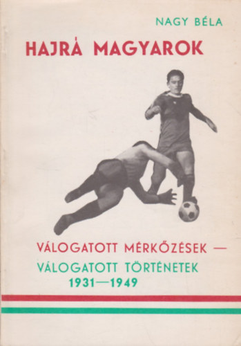 Nagy Bla - Hajr Magyarok / Vlogatott mrkzsek - vlogatott trtnetek 1931-1949