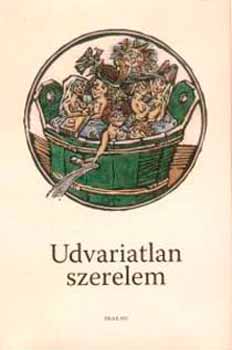 Bnki va; Szigeti Csaba (szerk.) - Udvariatlan szerelem - A kzpkori obszcn kltszet antolgija