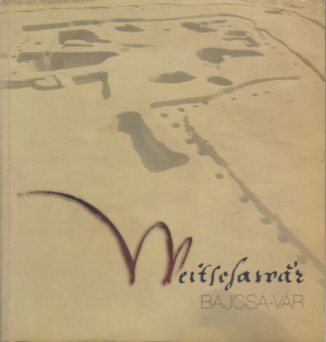 Kovcs Gyngyi (szerk.) - Weitschawar / Bajcsa-vr (Egy stjer erdtmny Magyarorszgon a 16. szzad msodik felben)