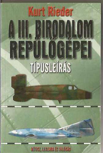 Kurt Reider - A III. birodalom rep�l�g�pei - T�pusle�r�s