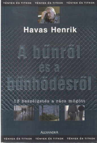 Havas Henrik - A bűnről és a bűnhődésről (13 beszélgetés a rács mögött)