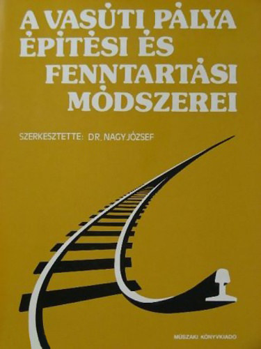 Dr. (szerk.) Nagy J�zsef - A vas�ti p�lya �p�t�si �s fenntart�si m�dszerei