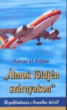 Barcsi Tibor - "lmok fldjn szrnyakon" - Replutazs Amerika krl