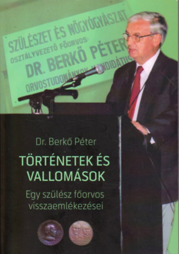 Dr. Berkő Péter - Történetek és vallomások - Egy szülész főorvos visszaemlékezései
