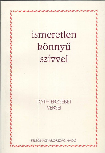 Tóth Erzsébet - Ismeretlen könnyű szívvel