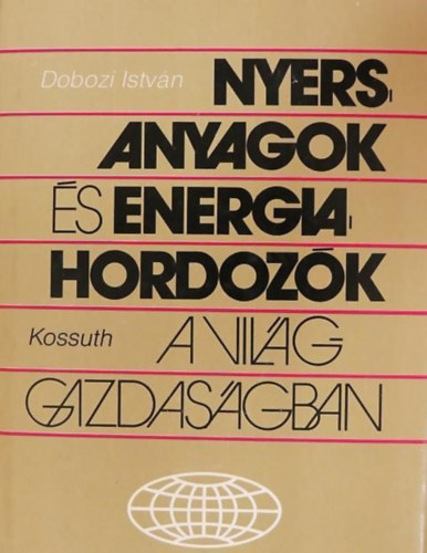 Dobozi Istvn, Dr. Mark Lajos (Szerk.), Palnkai Tibor (Lektor) - Nyersanyagok s energiahordozk a vilggazdasgban