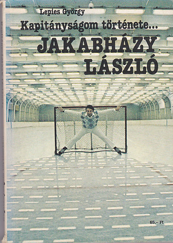 Lepies Gyrgy - Kapitnysgom trtnete... Jakabhzy Lszl - Gyarmati Dezs kapitnysgnak trtnete...