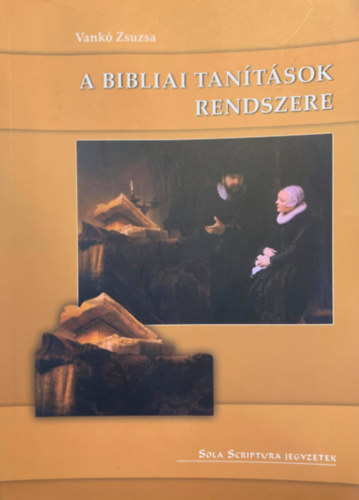 Vankó Zsuzsa - A bibliai tanítások rendszere
