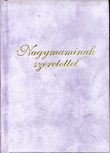 Szilgyi Eszter Anna (szerk.) - Nagymaminak szeretettel